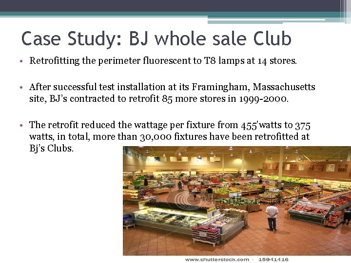 Case Study: BJ whole sale Club • Retrofitting the perimeter fluorescent to T 8