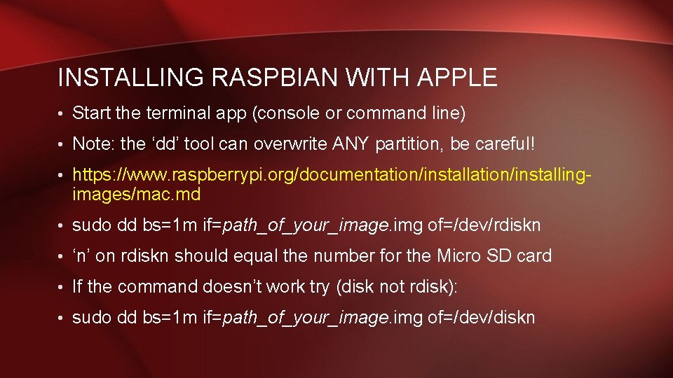 INSTALLING RASPBIAN WITH APPLE • Start the terminal app (console or command line) •