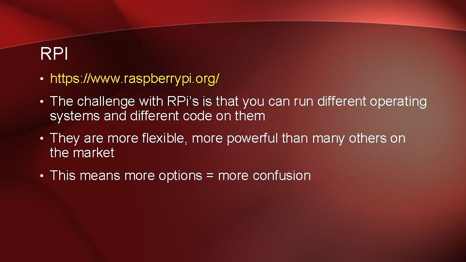 RPI • https: //www. raspberrypi. org/ • The challenge with RPi’s is that you