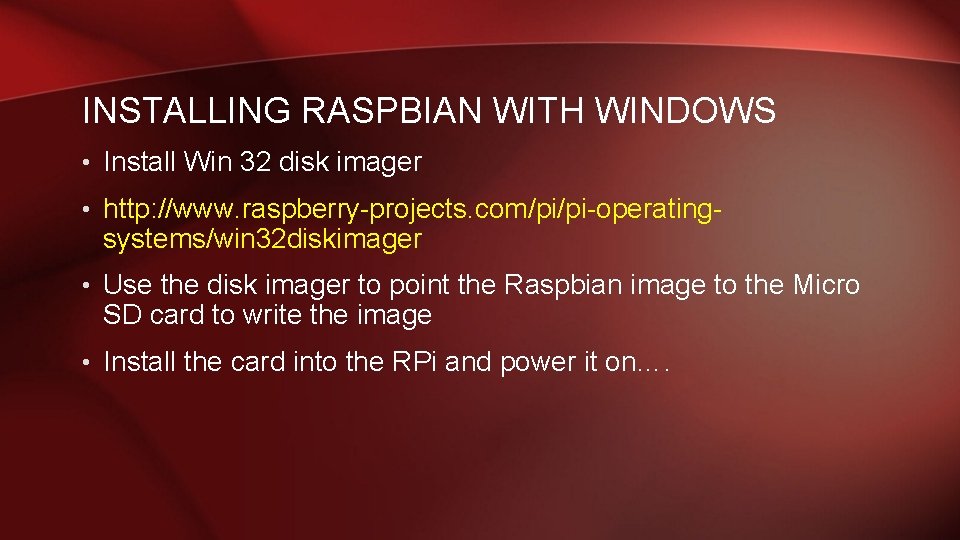 INSTALLING RASPBIAN WITH WINDOWS • Install Win 32 disk imager • http: //www. raspberry-projects.