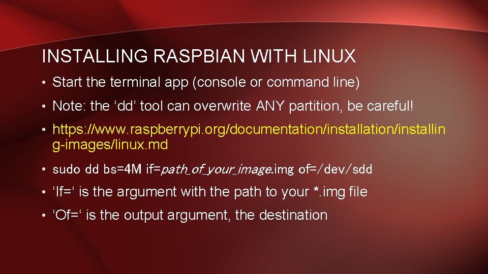 INSTALLING RASPBIAN WITH LINUX • Start the terminal app (console or command line) •