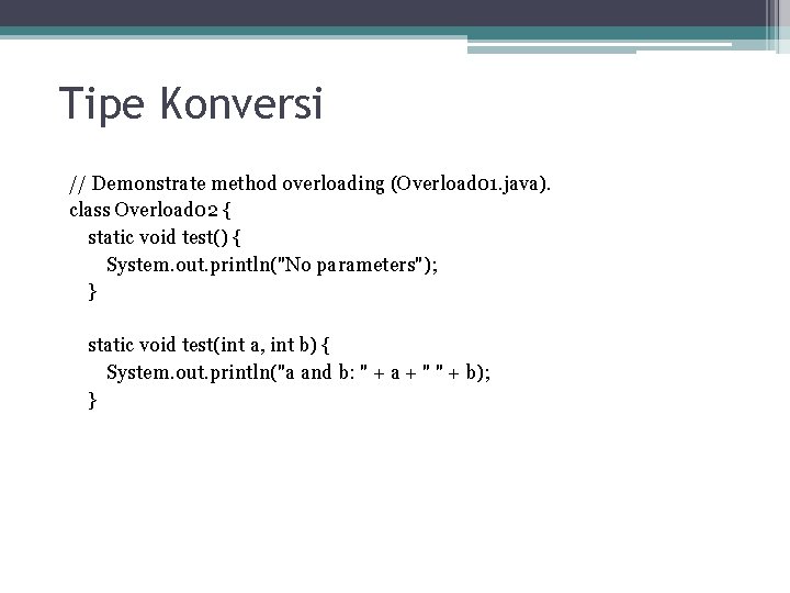 Tipe Konversi // Demonstrate method overloading (Overload 01. java). class Overload 02 { static