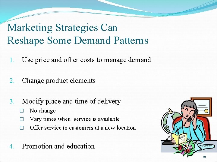Marketing Strategies Can Reshape Some Demand Patterns 1. Use price and other costs to