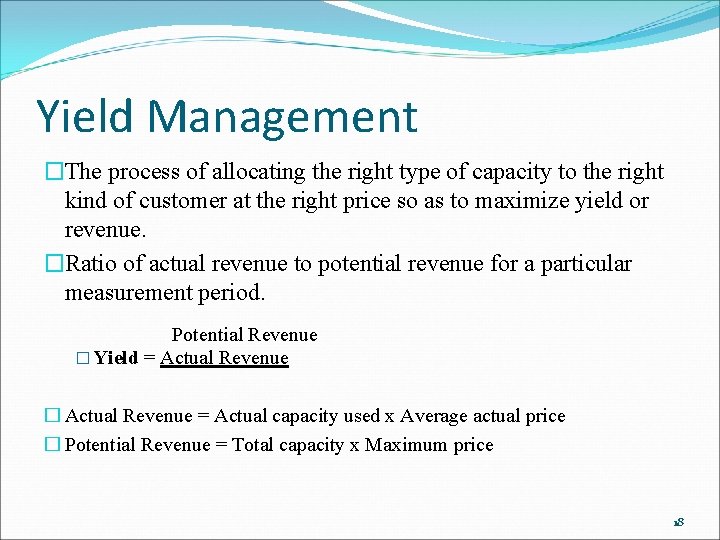 Yield Management �The process of allocating the right type of capacity to the right