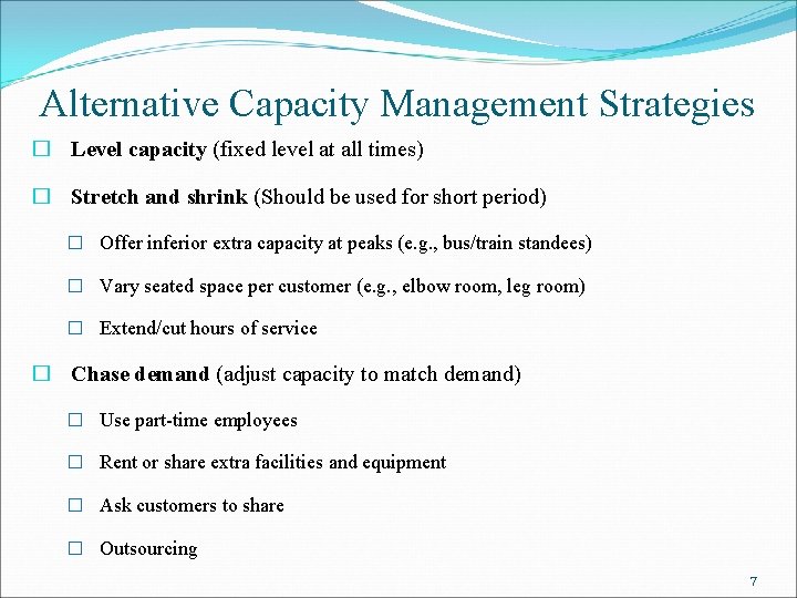 Alternative Capacity Management Strategies � Level capacity (fixed level at all times) � Stretch