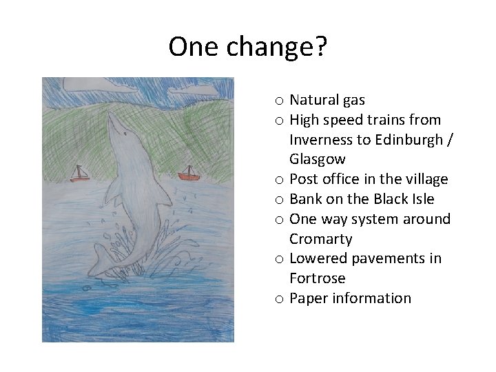 One change? o Natural gas o High speed trains from Inverness to Edinburgh /