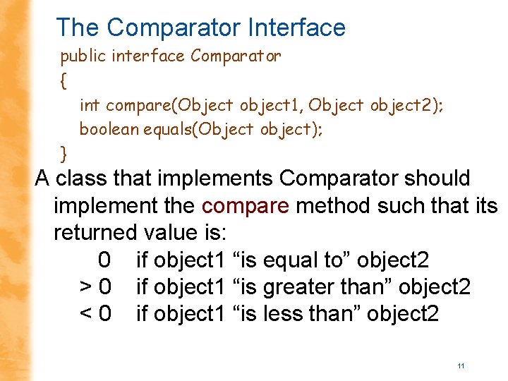 The Comparator Interface public interface Comparator { int compare(Object object 1, Object object 2); The Comparator Interface public interface Comparator { int compare(Object object 1, Object object 2);