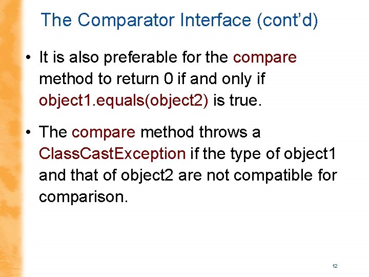 The Comparator Interface (cont’d) • It is also preferable for the compare method to The Comparator Interface (cont’d) • It is also preferable for the compare method to
