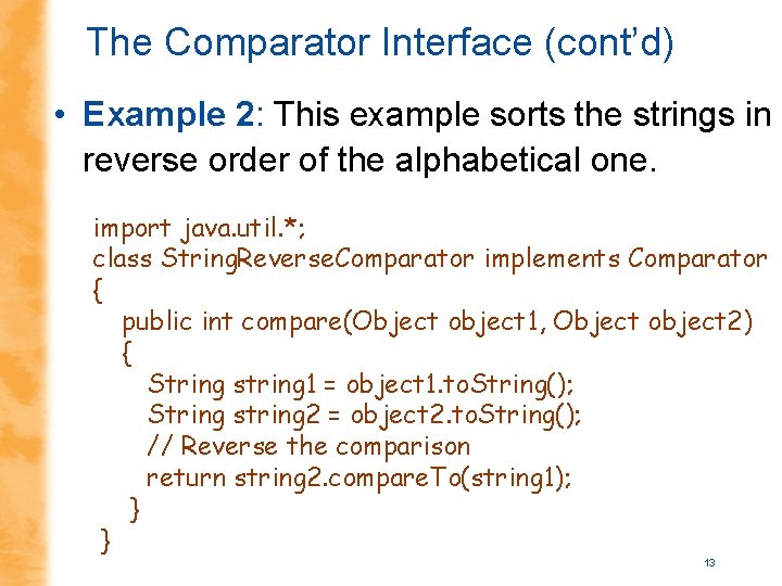 The Comparator Interface (cont’d) • Example 2: This example sorts the strings in reverse The Comparator Interface (cont’d) • Example 2: This example sorts the strings in reverse
