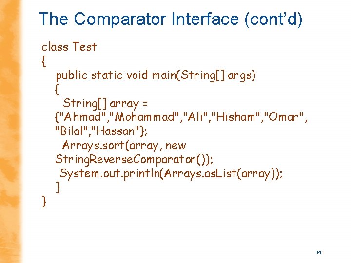 The Comparator Interface (cont’d) class Test { public static void main(String[] args) { String[]