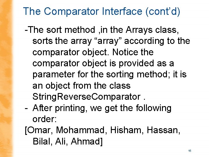 The Comparator Interface (cont’d) -The sort method , in the Arrays class, sorts the The Comparator Interface (cont’d) -The sort method , in the Arrays class, sorts the