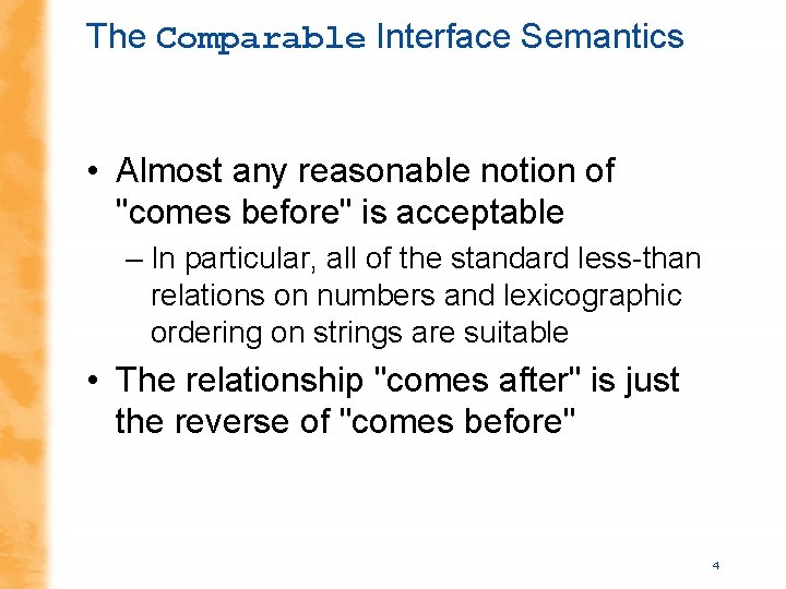 The Comparable Interface Semantics • Almost any reasonable notion of "comes before" is acceptable The Comparable Interface Semantics • Almost any reasonable notion of "comes before" is acceptable
