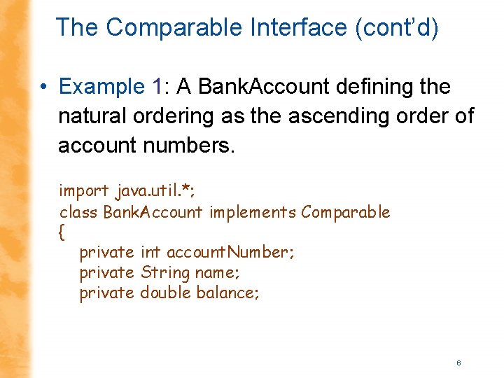 The Comparable Interface (cont’d) • Example 1: A Bank. Account defining the natural ordering The Comparable Interface (cont’d) • Example 1: A Bank. Account defining the natural ordering