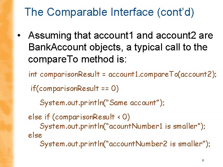 The Comparable Interface (cont’d) • Assuming that account 1 and account 2 are Bank. The Comparable Interface (cont’d) • Assuming that account 1 and account 2 are Bank.