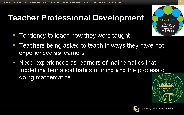MATH CIRCLES – MATHEMATICIANS FOSTERING HABITS OF MIND IN K 12 TEACHERS AND STUDENTS