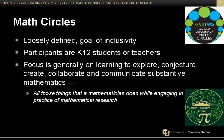 MATH CIRCLES – MATHEMATICIANS FOSTERING HABITS OF MIND IN K 12 TEACHERS AND STUDENTS