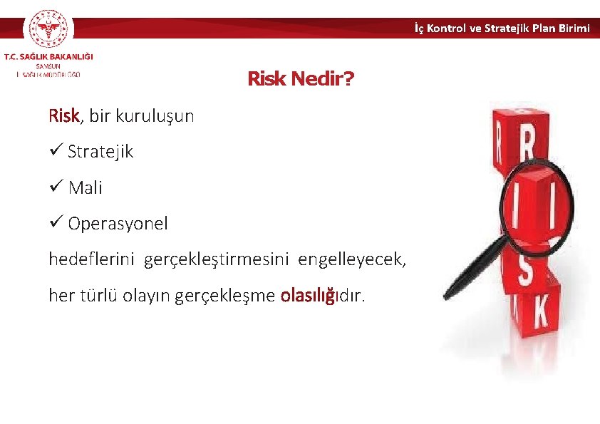 İç Kontrol ve Stratejik Plan Birimi Risk Nedir? Risk, bir kuruluşun ü Stratejik ü