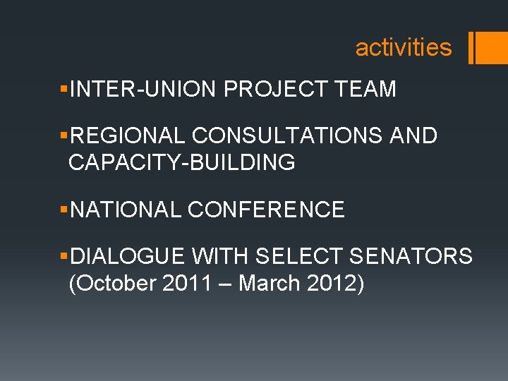 activities §INTER-UNION PROJECT TEAM §REGIONAL CONSULTATIONS AND CAPACITY-BUILDING §NATIONAL CONFERENCE §DIALOGUE WITH SELECT SENATORS