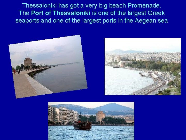 Thessaloniki has got a very big beach Promenade. The Port of Thessaloniki is one