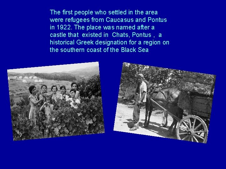 The first people who settled in the area were refugees from Caucasus and Pontus