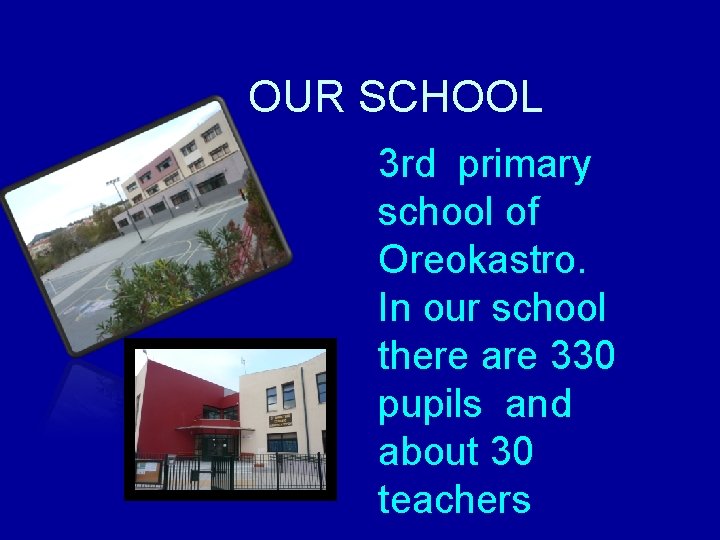 OUR SCHOOL 3 rd primary school of Oreokastro. In our school there are 330