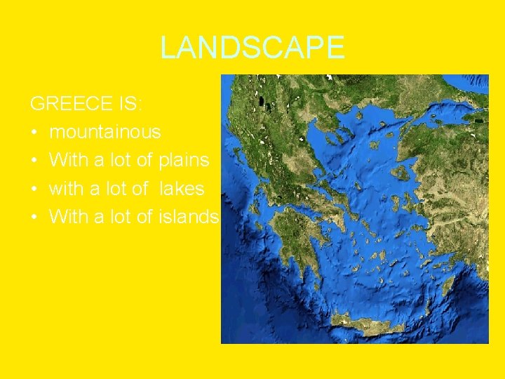 LANDSCAPE GREECE IS: • mountainous • With a lot of plains • with a