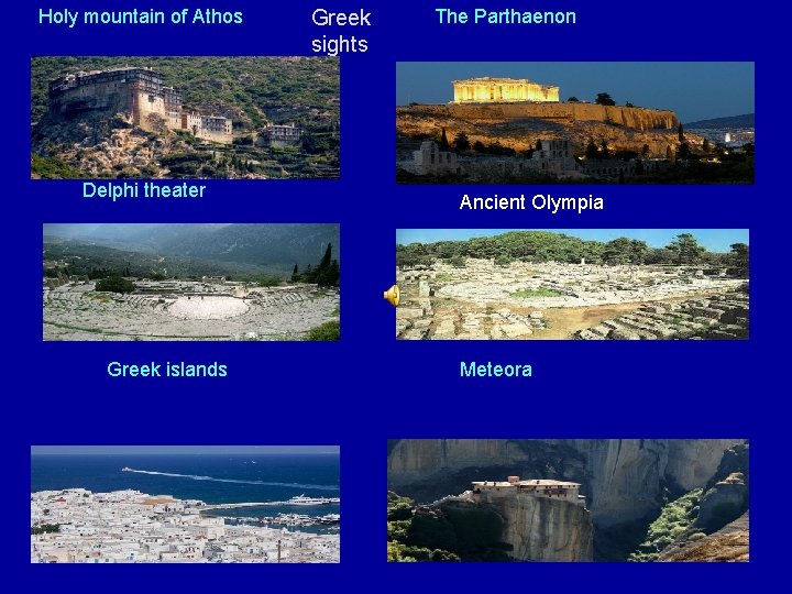 Holy mountain of Athos Delphi theater Greek islands Greek sights The Parthaenon Ancient Olympia