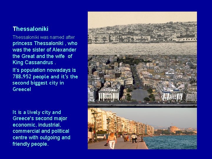 Thessaloniki was named after princess Thessaloniki , who was the sister of Alexander the