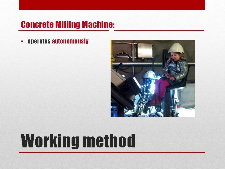 Concrete Milling Machine: • operates autonomously Working method 