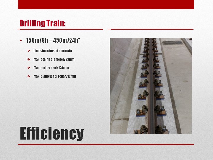 Drilling Train: • 150 m/8 h = 450 m/24 h* v Limestone based concrete