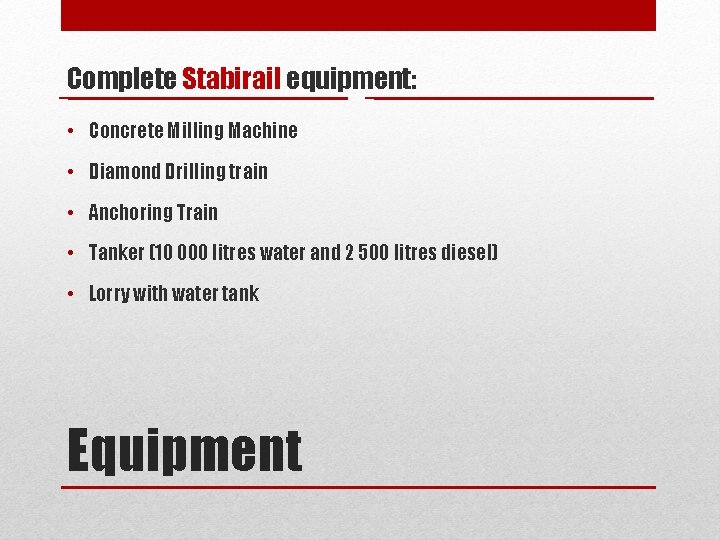 Complete Stabirail equipment: • Concrete Milling Machine • Diamond Drilling train • Anchoring Train