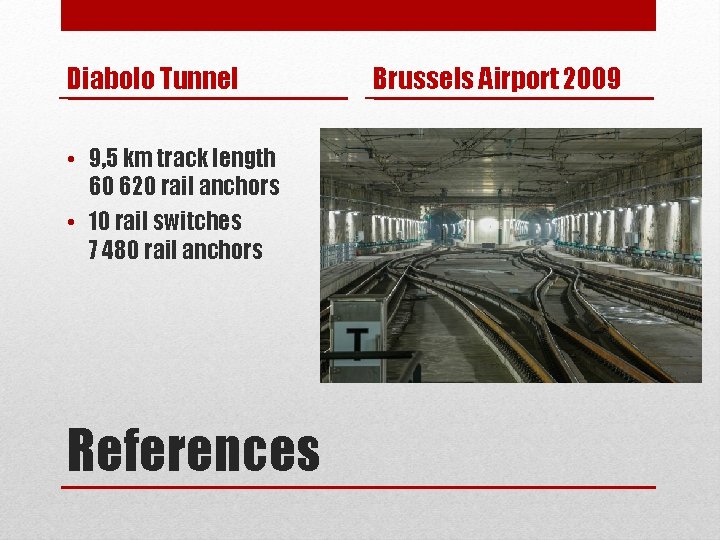 Diabolo Tunnel • 9, 5 km track length 60 620 rail anchors • 10