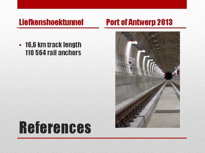 Liefkenshoektunnel • 16, 6 km track length 110 564 rail anchors References Port of