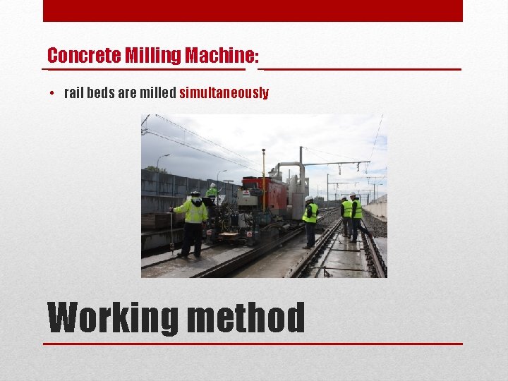 Concrete Milling Machine: • rail beds are milled simultaneously Working method 