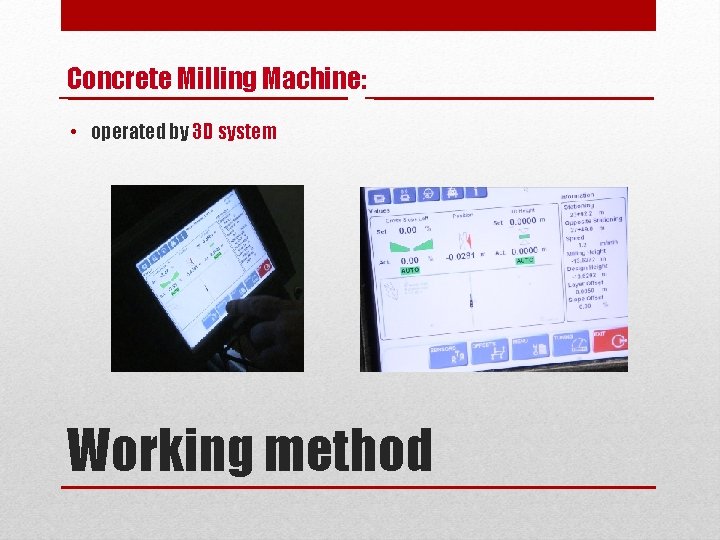 Concrete Milling Machine: • operated by 3 D system Working method 