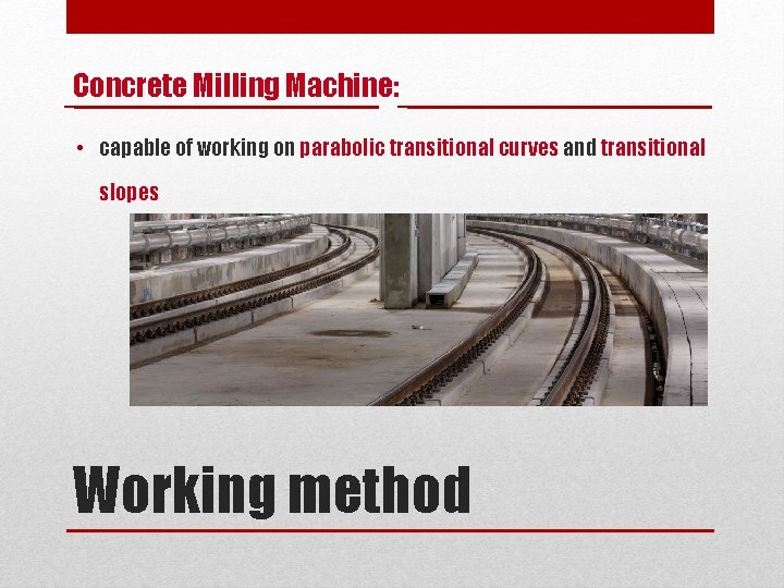 Concrete Milling Machine: • capable of working on parabolic transitional curves and transitional slopes