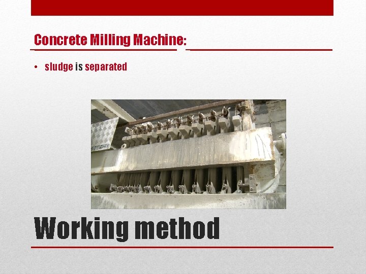 Concrete Milling Machine: • sludge is separated Working method 