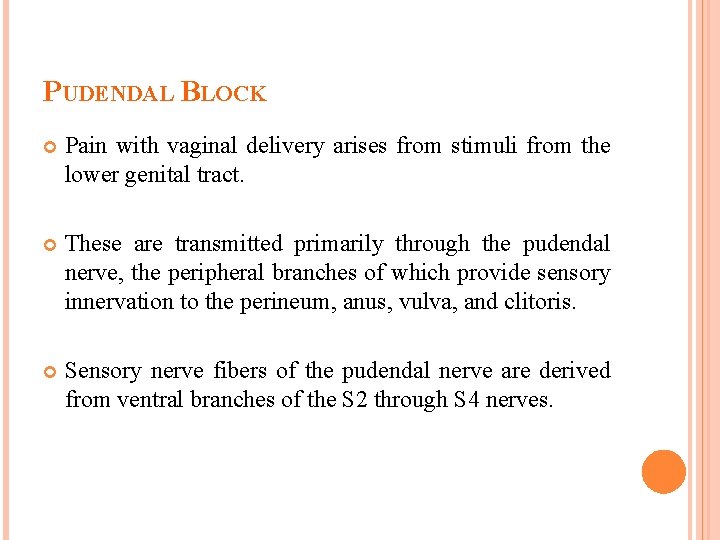 PUDENDAL BLOCK Pain with vaginal delivery arises from stimuli from the lower genital tract.