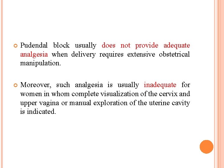  Pudendal block usually does not provide adequate analgesia when delivery requires extensive obstetrical
