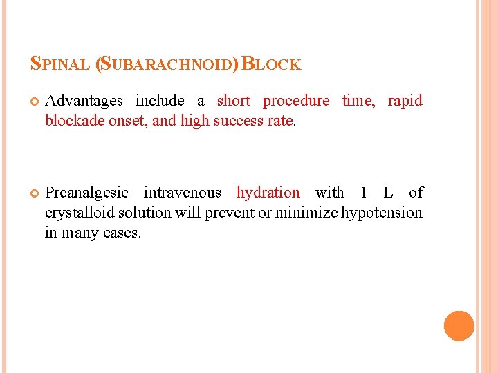 SPINAL (SUBARACHNOID) BLOCK Advantages include a short procedure time, rapid blockade onset, and high