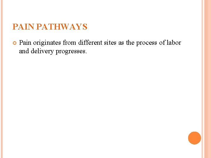 PAIN PATHWAYS Pain originates from different sites as the process of labor and delivery