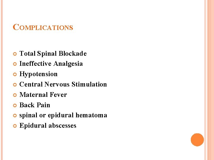 COMPLICATIONS Total Spinal Blockade Ineffective Analgesia Hypotension Central Nervous Stimulation Maternal Fever Back Pain