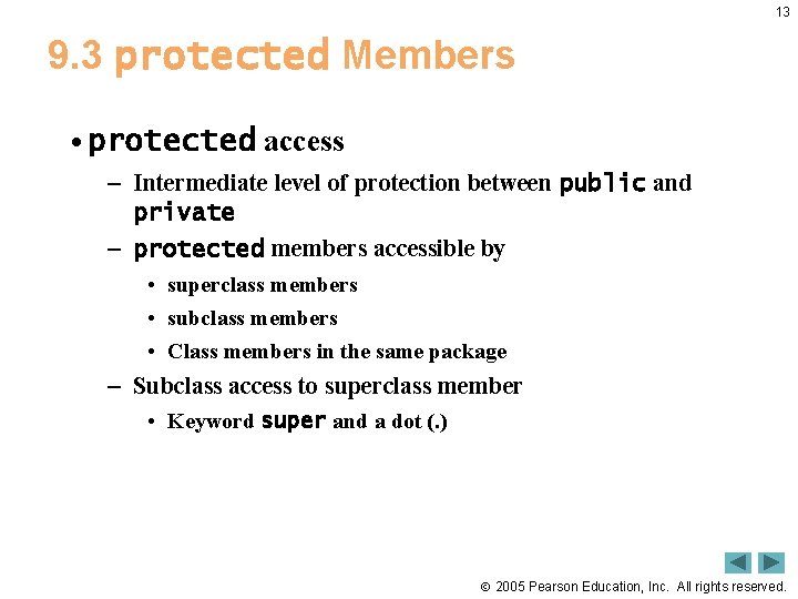 13 9. 3 protected Members • protected access – Intermediate level of protection between