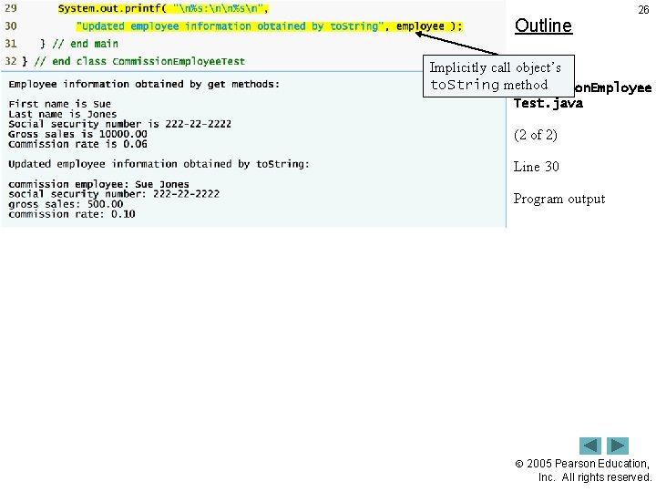 Outline 26 Implicitly call object’s to. String method Commission. Employee Test. java (2 of