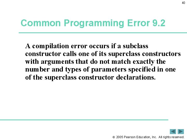 40 Common Programming Error 9. 2 A compilation error occurs if a subclass constructor