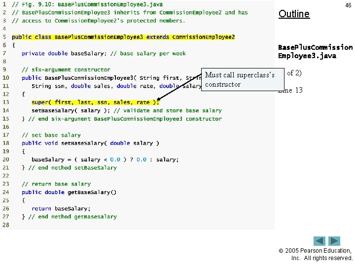 Outline 46 Base. Plus. Commission Employee 3. java Must call superclass’s (1 of 2)