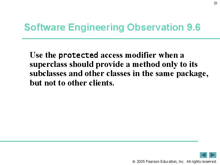 51 Software Engineering Observation 9. 6 Use the protected access modifier when a superclass