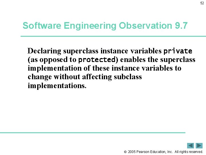 52 Software Engineering Observation 9. 7 Declaring superclass instance variables private (as opposed to