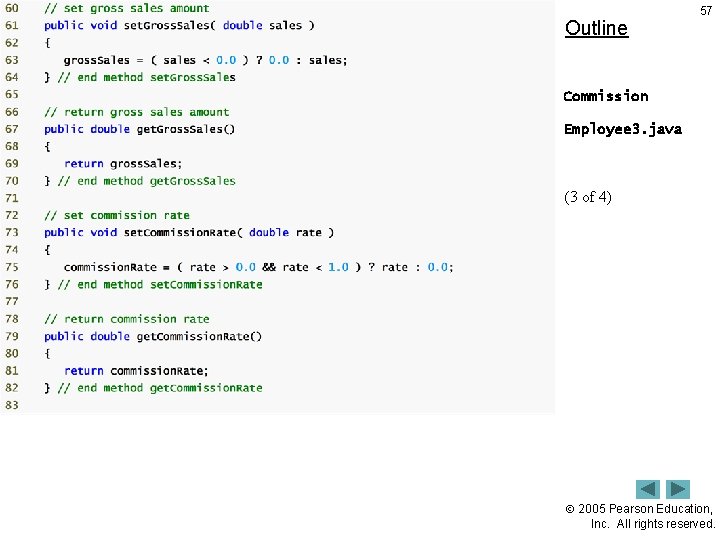 Outline 57 Commission Employee 3. java (3 of 4) 2005 Pearson Education, Inc. All