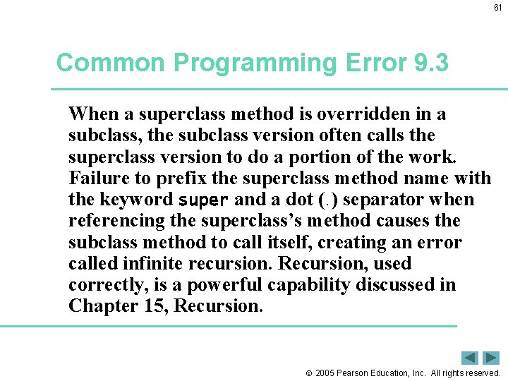 61 Common Programming Error 9. 3 When a superclass method is overridden in a